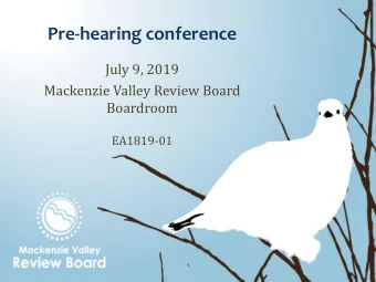 Pre-hearing conference  July 9, 2019  Mackenzie Valley Review Board  Boardroom  EA1819-01  1