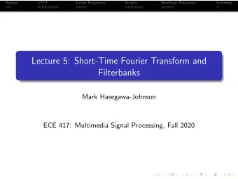 Lecture 5: Short-Time Fourier Transform and  Filterbanks  Mark Hasegawa-Johnson  ECE 417: