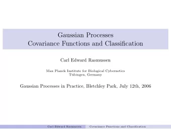 Gaussian Processes  Covariance Functions and Classification  Carl Edward Rasmussen  Max Planck