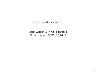 Coordinate descent  Geoff Gordon &amp; Ryan Tibshirani  Optimization 10-725 / 36-725  1  Adding to