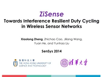 ZiSense  Towards Interference Resilient Duty Cycling  in Wireless Sensor Networks Xiaolong Zheng ,