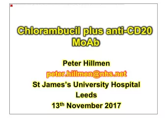 Chlorambucil plus anti-CD20  MoAb  Peter Hillmen  peter.hillmen@nhs.net  St Jamess University
