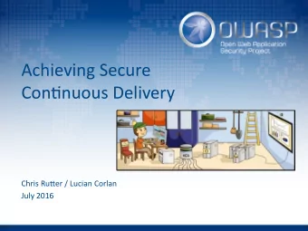 Achieving Secure  Contjnuous Delivery  Chris Rutuer / Lucian Corlan  July 2016  Problem statement -