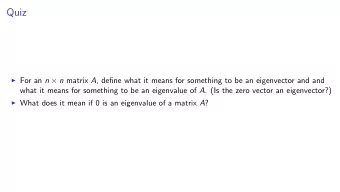 Quiz I For an n  n matrix A , define what it means for something to be an eigenvector and and
