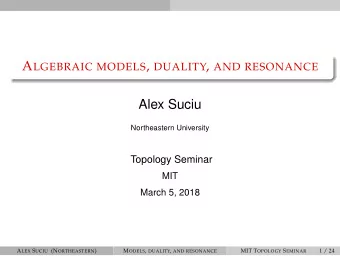Alex Suciu  Northeastern University  Topology Seminar  MIT  March 5, 2018 A LEX S UCIU (N