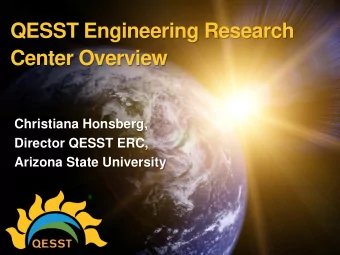 Center Overview  Christiana Honsberg,  Director QESST ERC,  Arizona State University  QESST