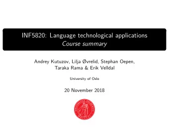 INF5820: Language technological applications  Course summary  Andrey Kutuzov, Lilja vrelid,