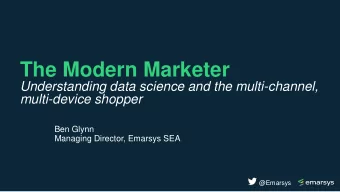 The Modern Marketer  Understanding data science and the multi-channel,  multi-device shopper  Ben