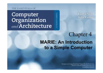 Chapter 4  MARIE: An Introduction  to a Simple Computer  4.8 MARIE This is the MARIE architecture