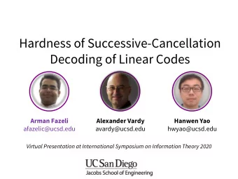 Decoding of Linear Codes  Arman Fazeli  Alexander Vardy  Hanwen Yao  afazelic@ucsd.edu