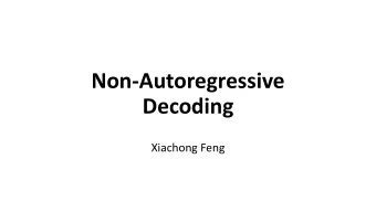 Non-Autoregressive  Decoding  Xiachong Feng  Outline  Transformer  The Importance of
