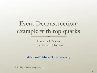 Event Deconstruction:  example with top quarks Davison E. Soper   University of Oregon  W  ork