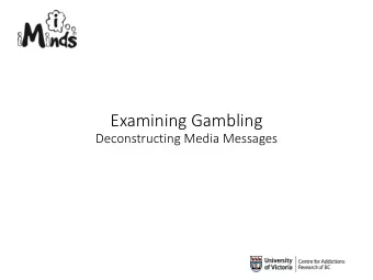 Examining Gambling  Deconstructing Media Messages  Do you think the message in this image  is