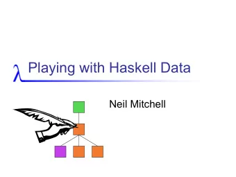 Playing with Haskell Data  Neil Mitchell  Overview  The boilerplate problem