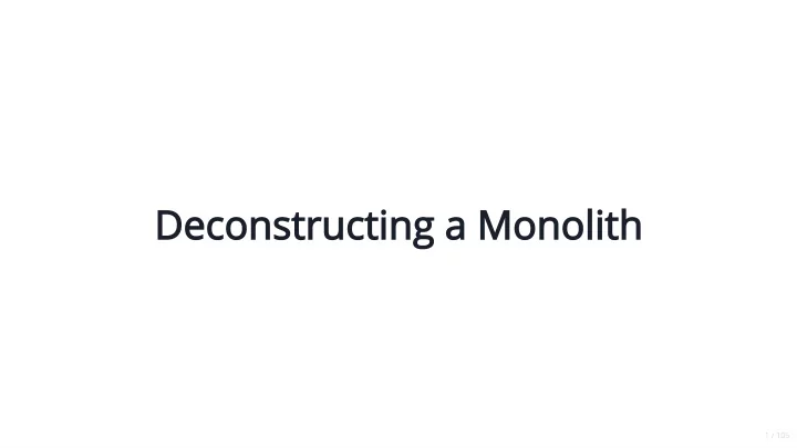 deconstructing a monolith