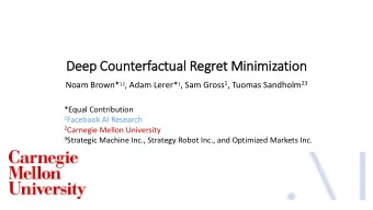 Deep Counterfactual Regret Min  inimization Noam Brown* 12 , Adam Lerer* 1 , Sam Gross 1 , Tuomas