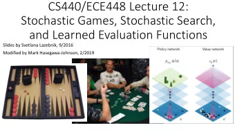 CS440/ECE448 Lecture 12:  Stochastic Games, Stochastic Search,  and Learned Evaluation Functions