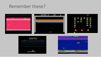 Remember these?  Playing Atari Games using RL  VARSHA LALWANI  AKSHAY MASARE  Motivation  May be we
