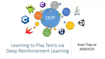 OOP  Inheri  -tance  En-  capsu-  lation  Learning to Play Tetris via  Kuan-Ting Lai  2020/5/25