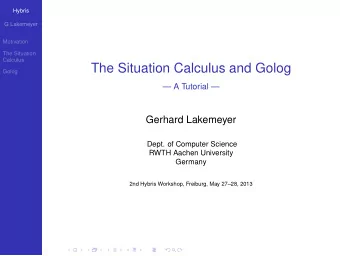 The Situation Calculus and Golog  Golog   A Tutorial   Gerhard Lakemeyer  Dept. of Computer