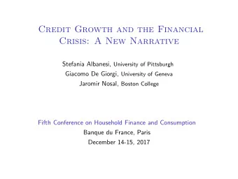 Credit Growth and the Financial  Crisis: A New Narrative Stefania Albanesi, University of