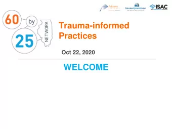 Trauma-informed  Practices  Oct 22, 2020  WELCOME  AGENDA &amp; GOALS FOR TODAY General Goal :