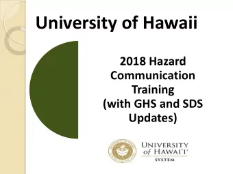University of Hawaii  2018 Hazard  Communication  Training  (with GHS and SDS Updates)  Special