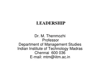 LEADERSHIP  Dr. M. Thenmozhi  Professor  Department of Management Studies  Indian Institute of