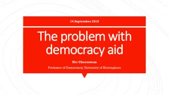The problem with  democracy aid  Nic Cheeseman  Professor of Democracy, University of Birmingham