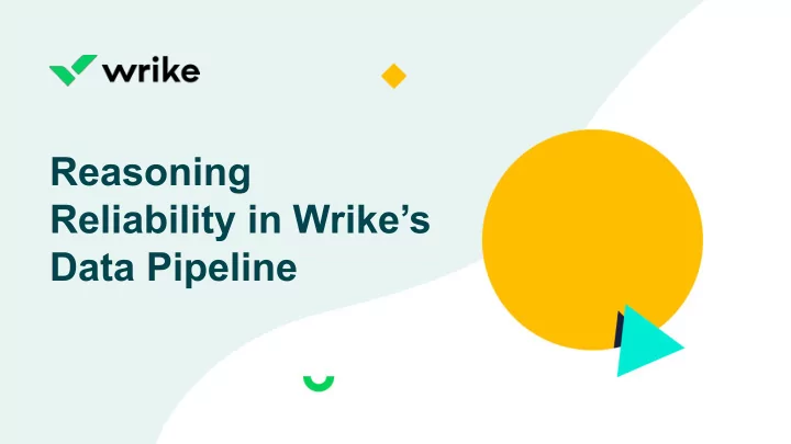 reasoning reliability in wrike s data pipeline wrike a
