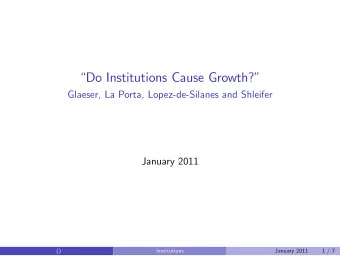 Do Institutions Cause Growth?  Glaeser, La Porta, Lopez-de-Silanes and Shleifer  January 2011