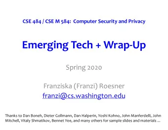 Emerging Tech + Wrap-Up  Spring 2020  Franziska (Franzi) Roesner  franzi@cs.washington.edu  Thanks