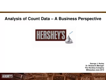 Analysis of Count Data  A Business Perspective  George J. Hurley  Sr. Research Manager  The