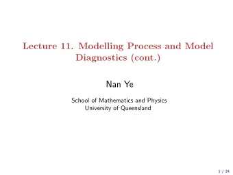 Lecture 11. Modelling Process and Model  Diagnostics (cont.)  Nan Ye  School of Mathematics and