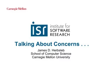 Talking About Concerns . . .  James D. Herbsleb  School of Computer Science  Carnegie Mellon
