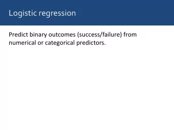Logistic regression  Predict binary outcomes (success/failure) from  numerical or categorical