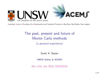 The past, present and future of  Monte Carlo methods  (a personal experience)  Scott A. Sisson
