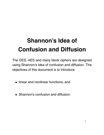 Shannons Idea of  Confusion and Diffusion  The DES, AES and many block ciphers are designed