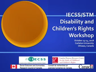 IECSS/STM  Disability and  Childrens Rights  Workshop  October 13-14, 2018  Carleton University