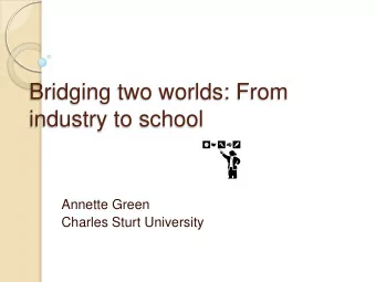 industry to school  Annette Green  Charles Sturt University  Focus of research  What are the