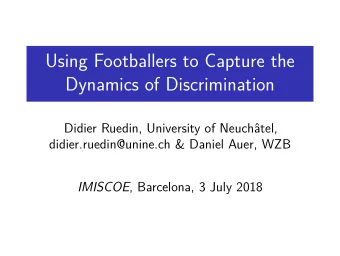 Using Footballers to Capture the  Dynamics of Discrimination  Didier Ruedin, University of