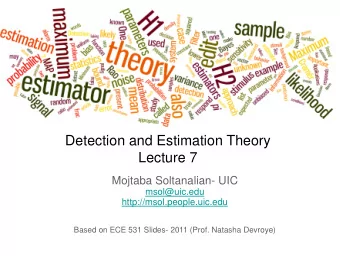 Detection and Estimation Theory  Lecture 7  Mojtaba Soltanalian- UIC  msol@uic.edu