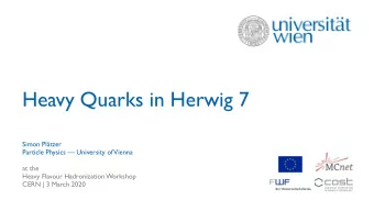 Heavy Quarks in Herwig 7  Simon Pltzer  Particle Physics  University of  Vienna  at the  Heavy