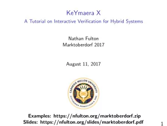 KeYmaera X  A Tutorial on Interactive Verification for Hybrid Systems  Nathan Fulton  Marktoberdorf