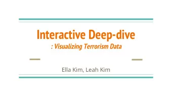Interactive Deep-dive  : Visualizing Terrorism Data  Ella Kim, Leah Kim  Project Idea  Evolution of