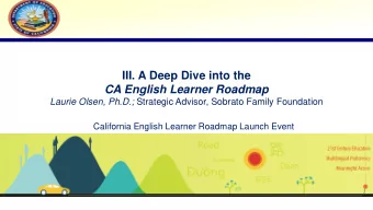 III. A Deep Dive into the  CA English Learner Roadmap Laurie Olsen, Ph.D.; Strategic Advisor,