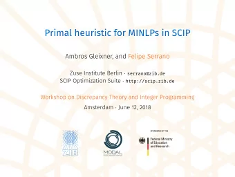 Primal heuristic for MINLPs in SCIP  Ambros Gleixner, and Felipe Serrano Zuse Institute Berlin