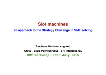 Slot machines  an approach to the Strategy Challenge in SMT solving  St  ephane Graham-Lengrand