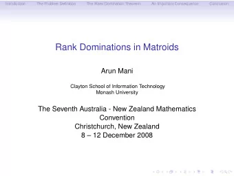 Rank Dominations in Matroids  Arun Mani  Clayton School of Information Technology  Monash