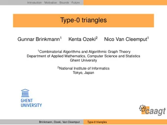 Type-0 triangles Gunnar Brinkmann 1 Kenta Ozeki 2 Nico Van Cleemput 1 1 Combinatorial Algorithms